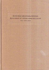 Economies mediterraneennes - Equilibres et intercommunications XIIIe-XIXe siecles II