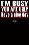 T-Shirt SOL'S 23 I'm busy you are ugly Have a nice day