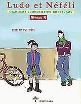 Ludo et Nefeli. Grammaire communicative du Francais: Niveau 3