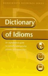 The Wordsworth Dictionary of Idioms