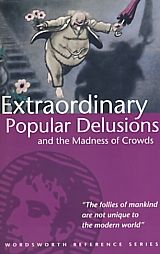 Extraordinary Popular Delusions and The Madness of Crowds