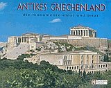 Antikes Griechenland. Die Monumente einst und jetzt