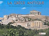 La Grece antique. Les monuments autrefois et maintenant