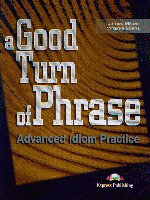 A good turn of phrase Advanced idiom practice