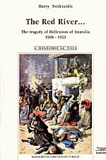 The red river... The tragedy of Hellenism of Anatolia 1908-1923